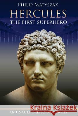 Hercules: The First Superhero Philip Matyszak 9780988106659
