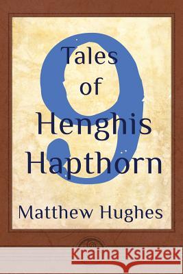 9 Tales of Henghis Hapthorn Matthew Hughes 9780988107854