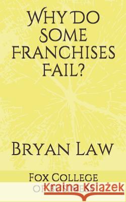 Why Do Some Franchises Fail? Bryan Law 9780988121768 Fox College of Business