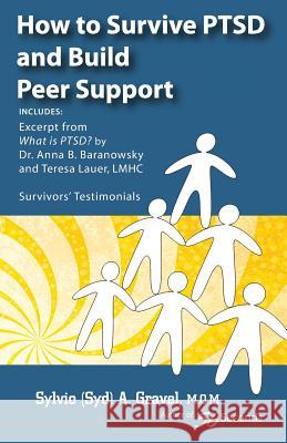 How to Survive Ptsd and Build Peer Support Sylvio a. Gravel 9780988131644 1779455 Ont. Inc