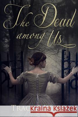 The Dead Among Us Tracy L. Ward 9780988133471 Willow Hill House