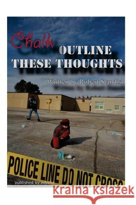 Chalk Outline These Thoughts Robert Standish 9780988144040