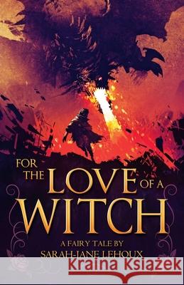 For the Love of a Witch Sarah-Jane Lehoux 9780988145610 Sarah-Jane Lehoux