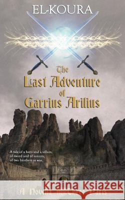 The Last Adventure of Garrius Arilius Karl El-Koura 9780988155855 Karl El-Koura