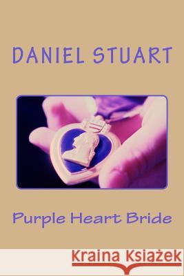 Purple Heart Bride Daniel W. Stuart 9780988162846