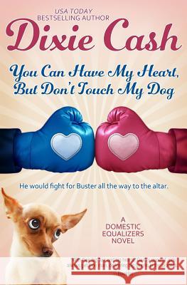 You Can Have My Heart, but Don't Touch My Dog Cash, Dixie 9780988175051 Anna Jeffrey Books