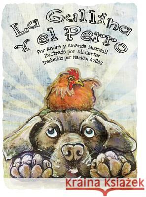 La Gallina y El Perro Andre L. Maxwell Amanda L. Maxwell Jill Carterr 9780988181106 Maxwell House