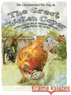 The Great Chicken Caper Andre L. Maxwell Amanda L. Maxwell Jill Carter 9780988181113 Maxwell House