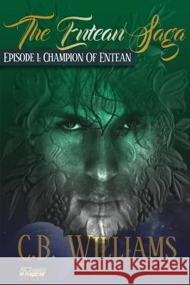 Champion of Entean: Episode One of the Entean Saga C. B. Williams 9780988181472 Alchemy Ranch Books