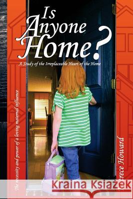 Is Anyone Home?: A Study of the Irreplaceable Heart of the Home Mrs Katrece Howard 9780988183049 Words of Understanding Publishers LLC