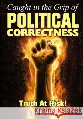 Caught in the Grip of Political Correctness Fred Deruvo Hannah Brady 9780988183346 Study-Grow-Know