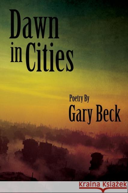 Dawn in Cities Gary Beck 9780988184596 Winter Goose Publishing