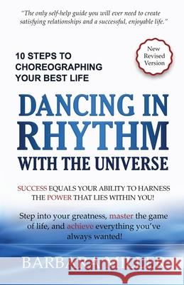 Dancing in Rhythm with the Universe: 10 Steps to Choreographing Your Best Life Barbara Miller 9780988185203
