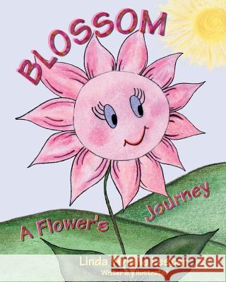 Blossom: A Flower's Journey Linda Viviane Lester 9780988185500 Tapestry Publishers