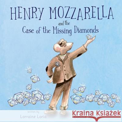 Henry Mozzarella and the Case of the Missing Diamonds Lorraine Loria, Bonnie Spino 9780988188969