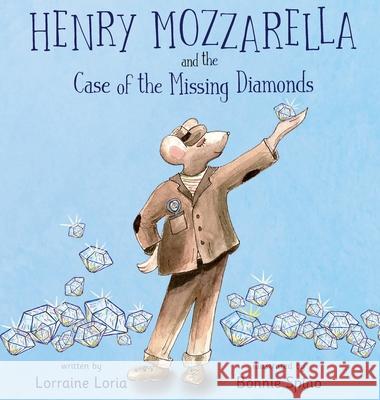 Henry Mozzarella and the Case of the Missing Diamonds Lorraine Loria, Bonnie Spino 9780988188976