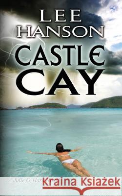 Castle Cay: The Julie O'Hara Mystery Series Lee Hanson 9780988191235 Rook Books