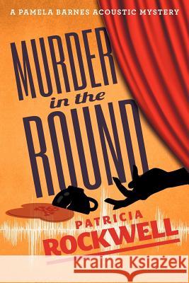 Murder in the Round: A Pamela Barnes Acoustic Mystery Patricia Rockwell 9780988194335 Cozy Cat Press