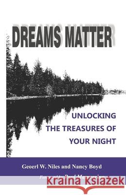 Dreams Matter: Unlocking the Treasures in Your Night Geoerl Niles Nancy Boyd 9780988197756