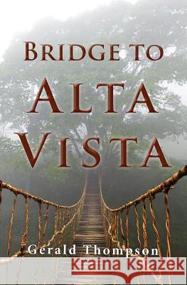 Bridge to Alta Vista Gerald Thompson 9780988199354