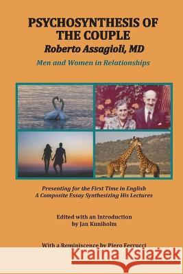 Psychosynthesis of the Couple Roberto Assagioli, Piero Ferrucci, Jan Kuniholm 9780988202443