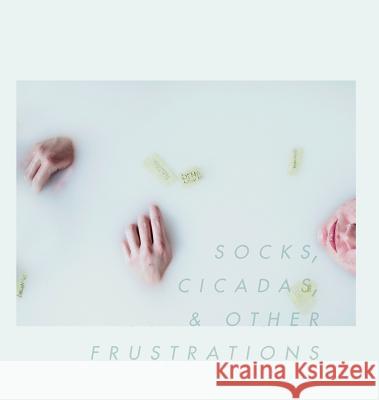 Socks, Cicadas, & Other Frustrations Moriah Claud Anna Thompson Mikaela Hamilton 9780988206113 April Gloaming Publishing