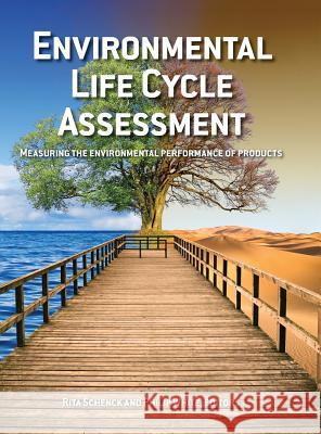 Environmental Life Cycle Assessment: Measuring the environmental performance of products Schenck, Rita 9780988214552 American Center for Life Cycle Assessment