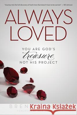 Always Loved: You Are God's Treasure, Not His Project Brent Lokker 9780988216426 Brent Lokker Ministries