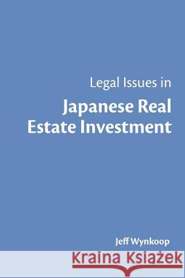 Legal Issues in Japanese Real Estate Investment Jeff Wynkoop 9780988217409 Scw Publishing, LLC