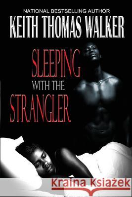 Sleeping with the Strangler Keith Thomas Walker 9780988218031 Keithwalkerbooks