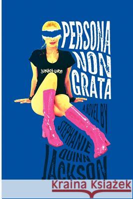 Persona Non Grata: A Story of Junkture Stephanie Quinn Jackson 9780988218505