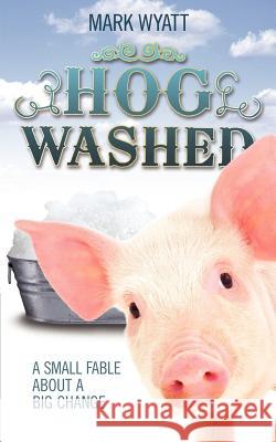 Hog Washed Mark Andrew Wyatt 9780988220935