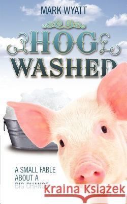 Hog Washed Mark Andrew Wyatt 9780988220935 Wyatt House Publishing