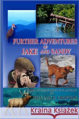 Further Adventures of Jake and Sandy: Sequel toWhose Money is it Anyway? Crofton, William H. 9780988223806 Williamh Crofton