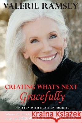 Creating What's Next: Gracefully Valerie Ramsey Heather Hummel Ali Macgraw 9780988225091 Pathbinder Publishing, LLC