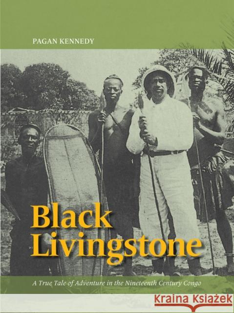 Black Livingstone: A True Tale of Adventure in the Nineteenth-Century Congo Kennedy, Pagan 9780988225268 Santa Fe Writer's Project