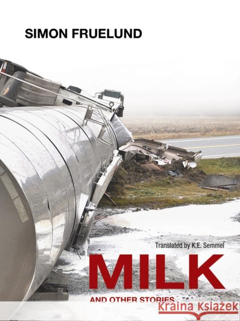 Milk and Other Stories Simon Fruelund K. E. Semmel 9780988225275