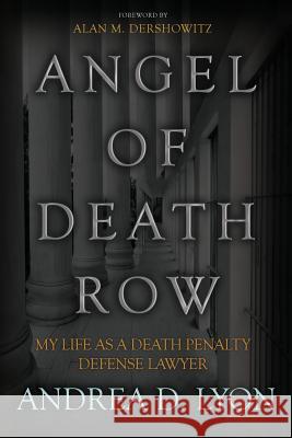 Angel of Death Row: My Life As A Death Penalty Defense Lawyer Lyon, Andrea D. 9780988225954 Regina Ryan Publishing Enterprises Inc.