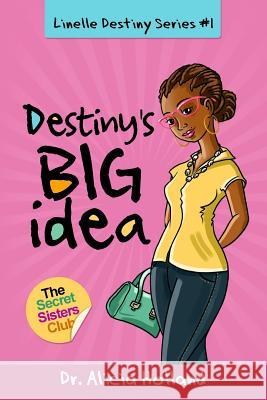 Linelle Destiny Series #1: Destiny's BIG Idea Holland, Alicia 9780988227187