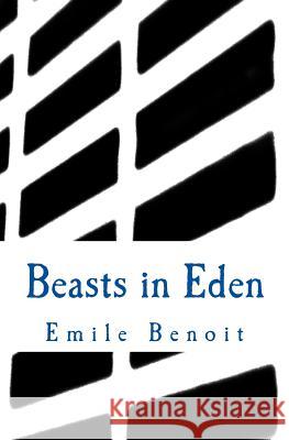 Beasts in Eden: The Humane and the Inhumane Emile Benoit 9780988227712 Eudaimon Press