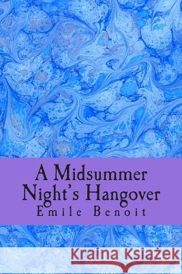 A Midsummer Night's Hangover Emile Benoit 9780988227736 Eudaimon Press