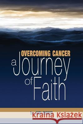 Overcoming Cancer: A Journey of Faith Moreo, Judith A. 9780988230712 Turning Point International