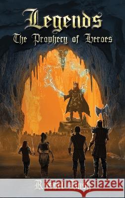 Legends: The Prophecy of Heroes: The Prophecy of Heroes Russel Bush 9780988230774