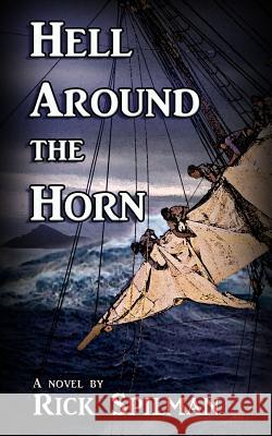 Hell Around the Horn Rick Spilman 9780988236011 Old Salt Press