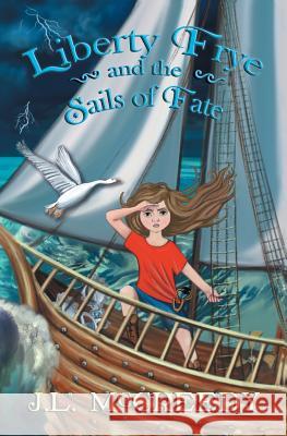 Liberty Frye and the Sails of Fate J. L. McCreedy 9780988236943 Penelope Pipp Publishing