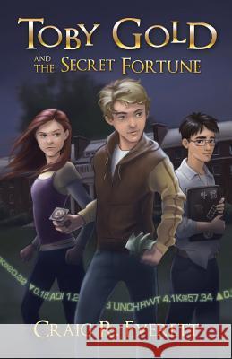 Toby Gold and the Secret Fortune Craig R. Everett 9780988237414 Fiscal Press