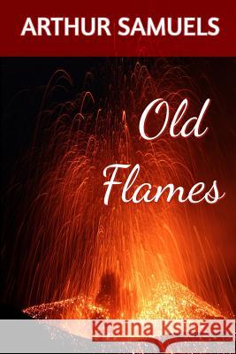 Old Flames: Teen Bullies & Prep School Cruelty Arthur Samuels 9780988239449 Starr Publications