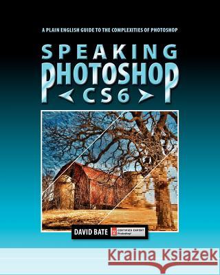 Speaking Photoshop Cs6 David S. Bate 9780988240506 David Bate
