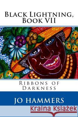 Black Lightning, Book VII, Ribbons of Darkness Jo Hammers 9780988241268 Paranormal Crossroads & Publishing