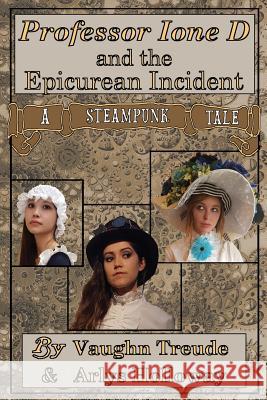 Professor Ione D. and the Epicurean Incident Vaughn L. Treude Allegra A. Holloway 9780988244283 Nakota Publishing